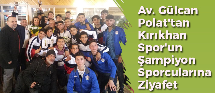 Av. Gülcan Polat'tan Kırıkhan Spor'un Şampiyon Sporcularına Ziyafet