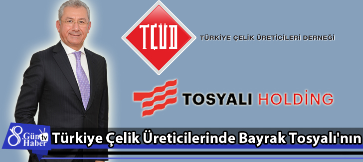 Türkiye Çelik Üreticilerinde Bayrak Tosyalı'nın