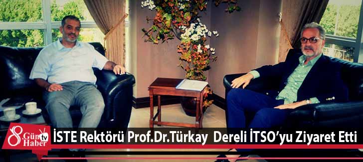 İSTE Rektörü Prof.Dr.Türkay  Dereli İTSOyu Ziyaret Etti
