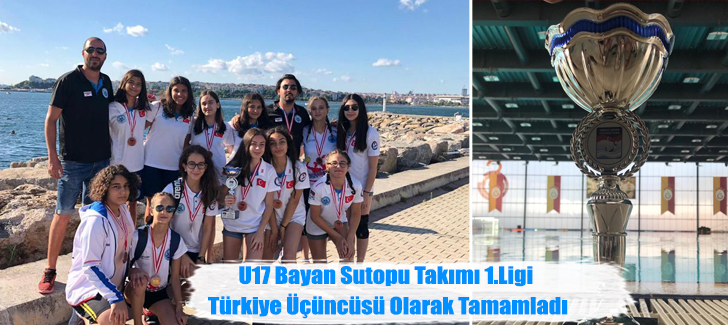 U17 Bayan Sutopu Takımı 1.Ligi Türkiye Üçüncüsü Olarak Tamamladı