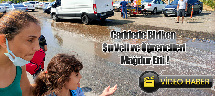 Caddede Biriken Su Veli ve Öğrencileri Mağdur Etti !