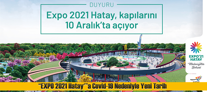 EXPO 2021 Hatay'a Covid-19 Nedeniyle Yeni Tarih
