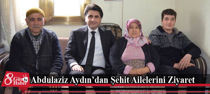 Abdulaziz Aydın'dan Şehit Ailelerini Ziyaret