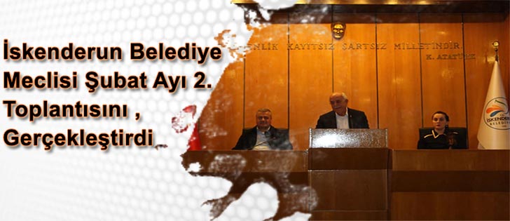 İskenderun Belediye Meclisi Şubat Ayı 2. Toplantısını Gerçekleştirdi
