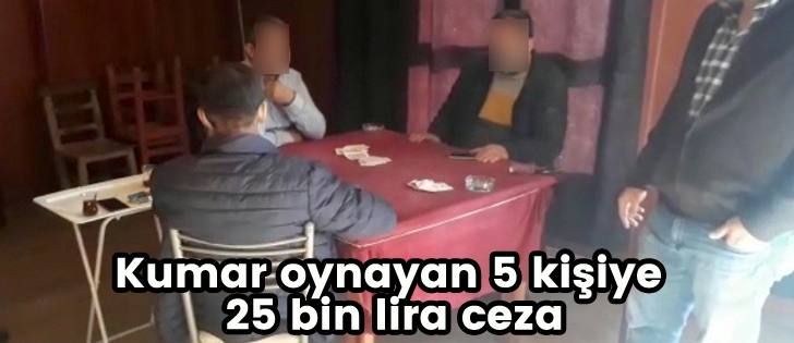 Kumar oynayan 5 kişiye 25 bin lira ceza