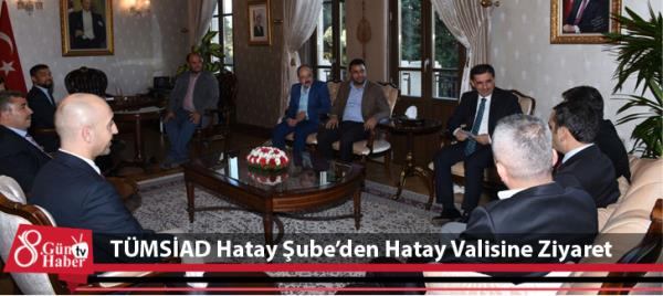 TÜMSİAD Hatay Şubeden Hatay Valisine ziyaret