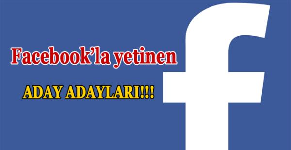 Facebook’la yetinen aday adayları!..