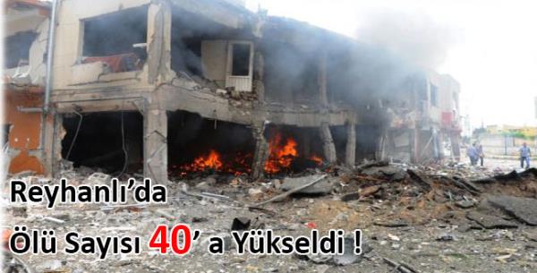 Reyhanlı’da Ölü Sayısı 40’a Yükseldi !