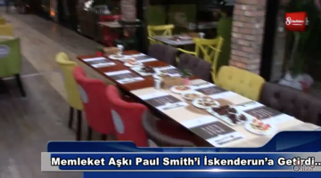 Memleket Aşkı Paul Smithi İskenderuna Getirdi-VİDEO