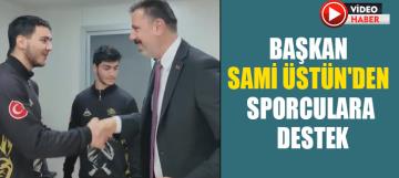 BAŞKAN SAMİ ÜSTÜN'DEN SPORCULARA DESTEK