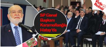 SP Genel Başkanı Karamollaoğlu Hatayda