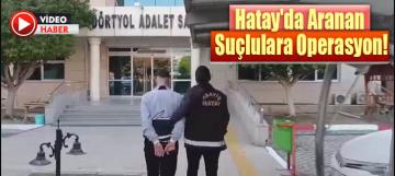 Hatay'da Aranan Suçlulara Büyük Operasyon