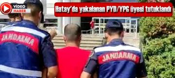 Hatay'da yakalanan PYD/YPG üyesi tutuklandı