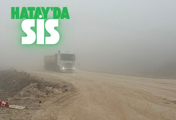 Hatay’ın Yüksek Kesimlerinde Sis Etkisini Artırdı!